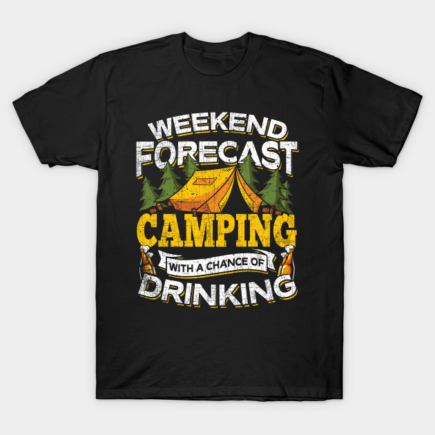 Weekend Forecast Camping With A Chance Of Drinking Camping TShirt